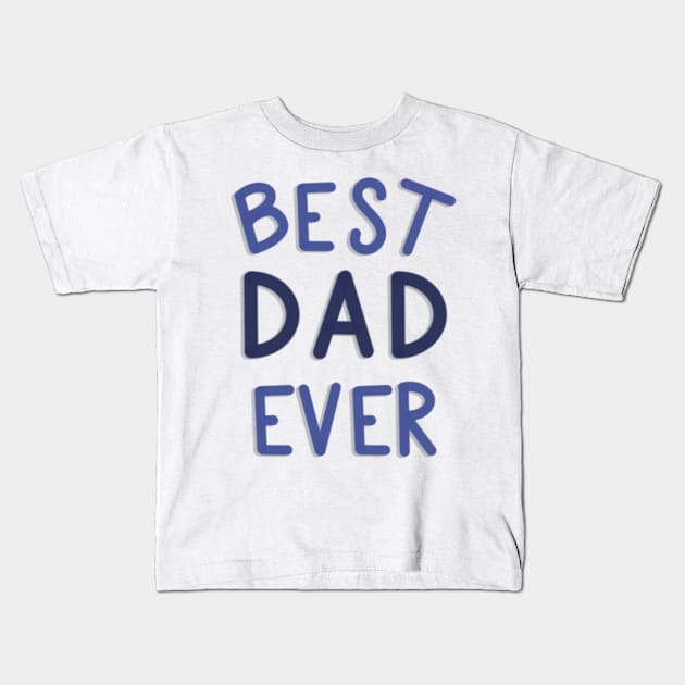 Best Dad Ever Blue and White Kids T-Shirt by elizabethsdoodles